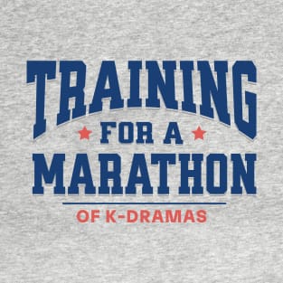 Training For A Marathon of K-Dramas T-Shirt